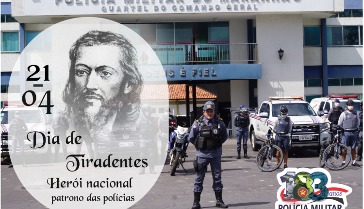21 DE ABRIL: DIA DE TIRADENTES, PATRONO DAS POLÍCIAS MILITARES
