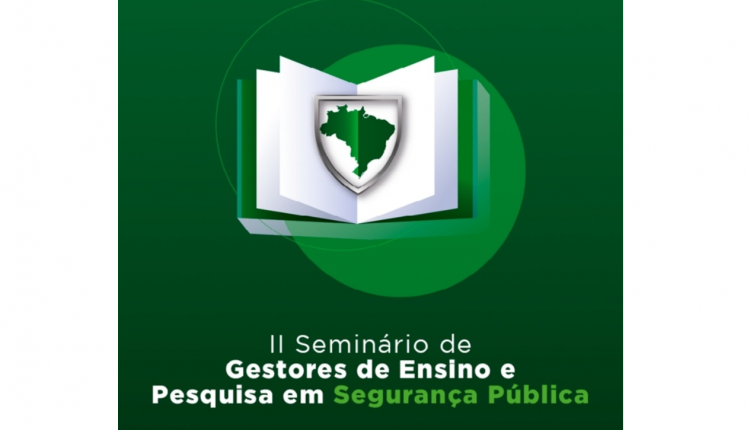 II SEMINÁRIO DE GESTORES DE ENSINO E PESQUISA EM SEGURANÇA PÚBLICA